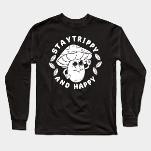 Stay Trippy and Happy Long Sleeve T-Shirt